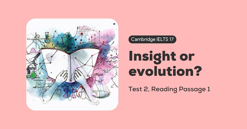 Phân tích Đáp Án Cambridge IELTS 17, Test 2, Reading Passage 3: Insight or Evolution?